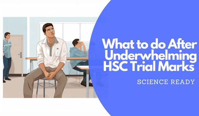 What to Do After Disappointing HSC Trial Exam Results – Science Ready